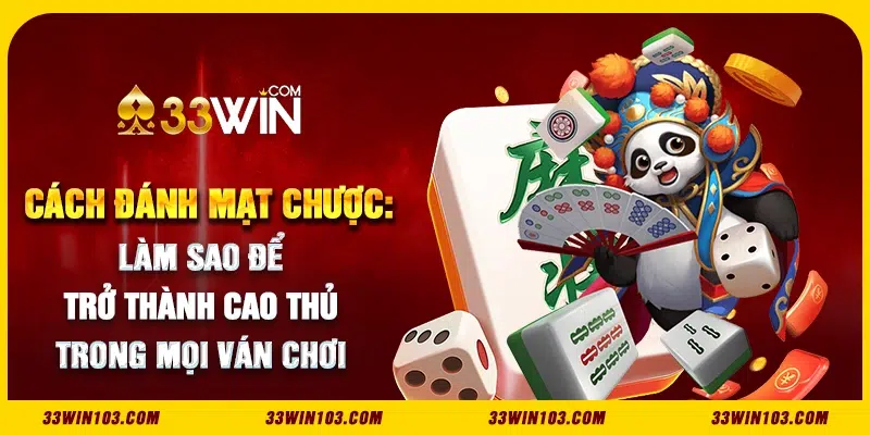 Cách đánh mạt chược: Làm sao để trở thành cao thủ trong mọi ván chơi