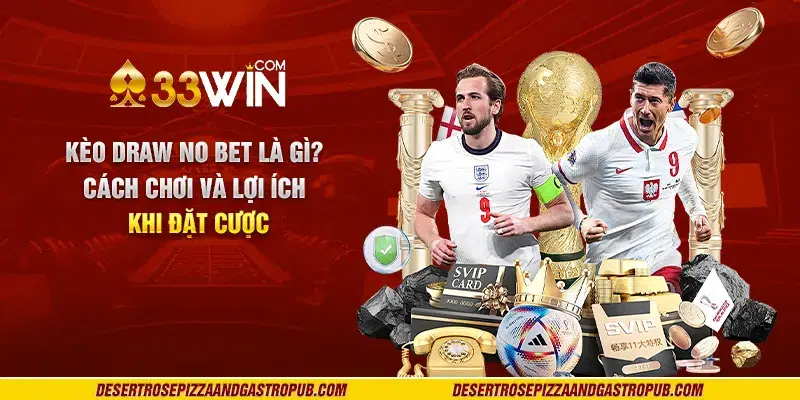 Kèo Draw No Bet là gì? Cách chơi và lợi ích khi đặt cược