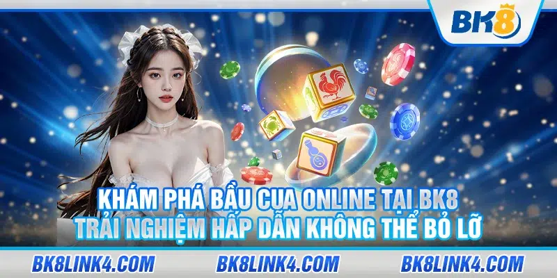 Khám phá Bầu Cua Online tại BK8 – Trải nghiệm hấp dẫn không thể bỏ lỡ