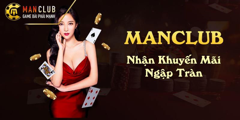 Khuyến mãi đỉnh cao cho mỗi cược thủ tham gia Man Club